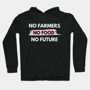 No farmers no food no future Hoodie